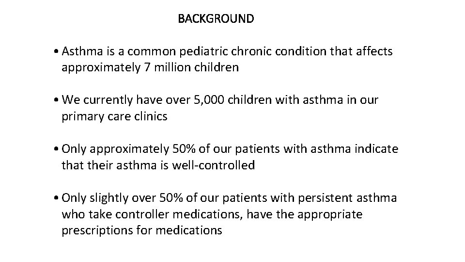 BACKGROUND • Asthma is a common pediatric chronic condition that affects approximately 7 million BACKGROUND • Asthma is a common pediatric chronic condition that affects approximately 7 million