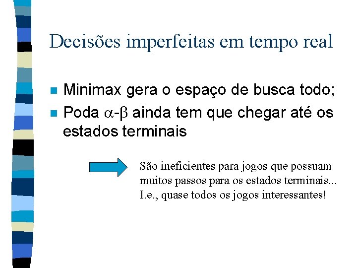 Decisões imperfeitas em tempo real n n Minimax gera o espaço de busca todo;