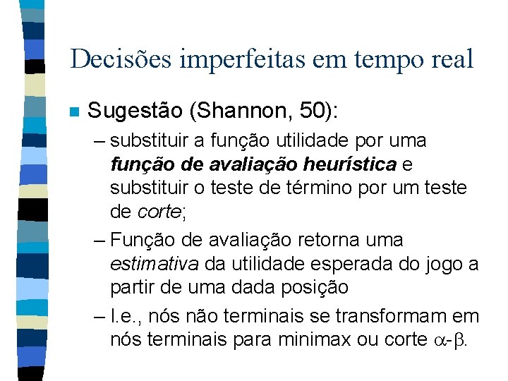 Decisões imperfeitas em tempo real n Sugestão (Shannon, 50): – substituir a função utilidade