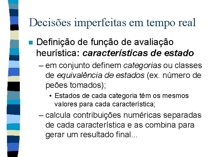 Decisões imperfeitas em tempo real n Definição de função de avaliação heurística: características de