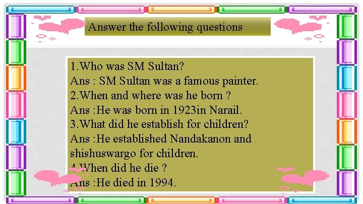 Answer the following questions 1. Who was SM Sultan? Ans : SM Sultan was