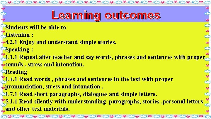 Learning outcomes Students will be able to Listening : 4. 2. 1 Enjoy and