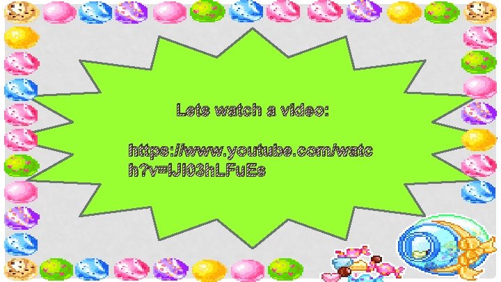 Lets watch a video: https: //www. youtube. com/watc h? v=l. Jl 03 h. LFu.