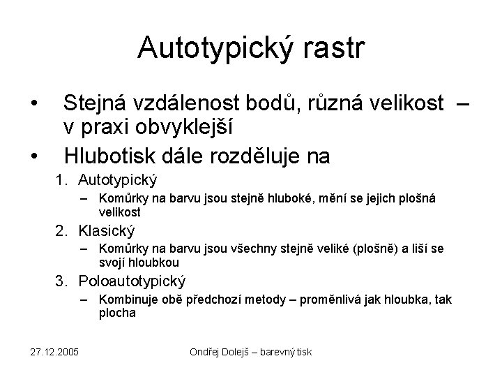 Autotypický rastr • • Stejná vzdálenost bodů, různá velikost – v praxi obvyklejší Hlubotisk