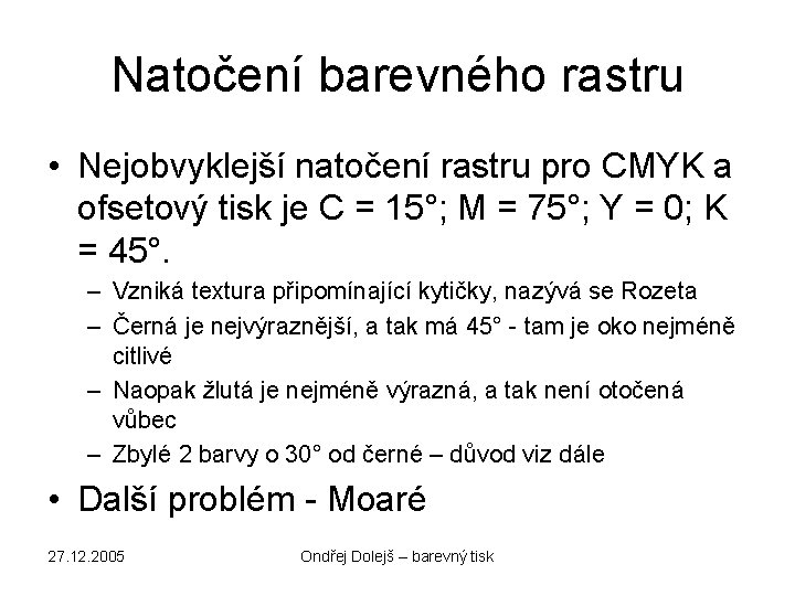 Natočení barevného rastru • Nejobvyklejší natočení rastru pro CMYK a ofsetový tisk je C