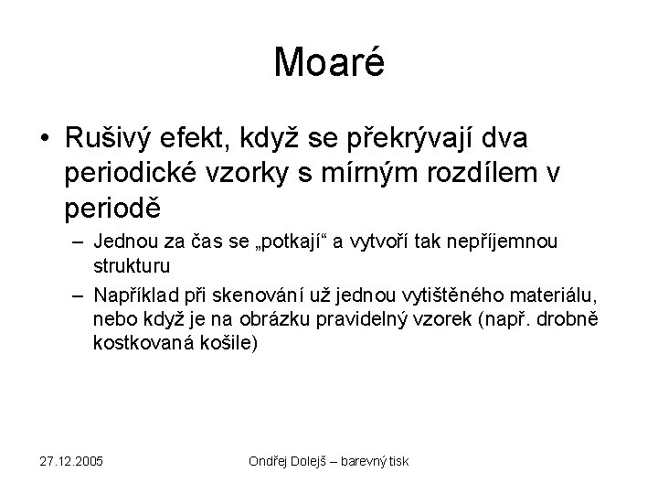 Moaré • Rušivý efekt, když se překrývají dva periodické vzorky s mírným rozdílem v