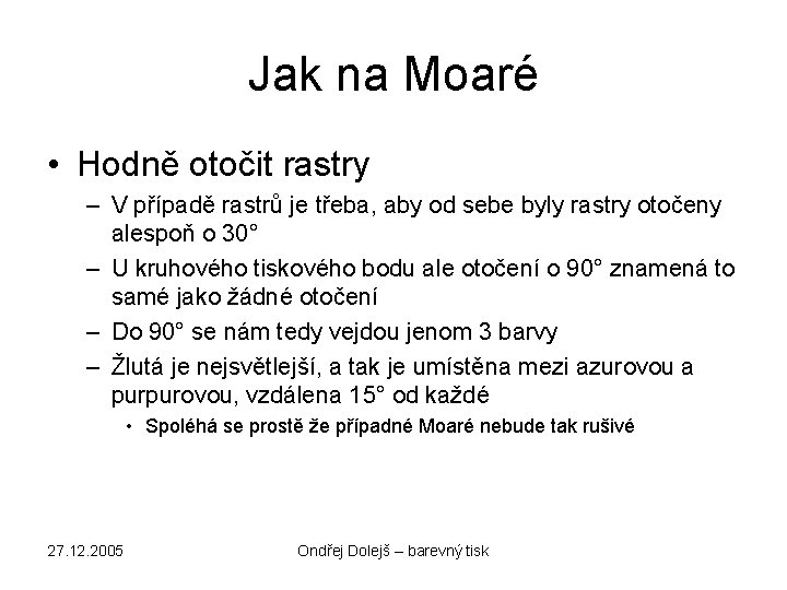 Jak na Moaré • Hodně otočit rastry – V případě rastrů je třeba, aby