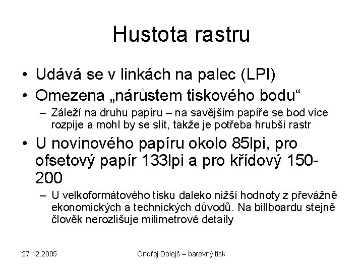 Hustota rastru • Udává se v linkách na palec (LPI) • Omezena „nárůstem tiskového