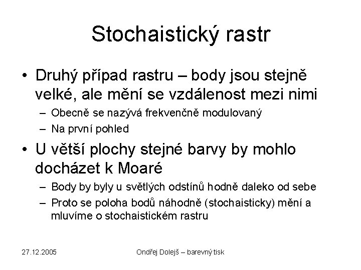 Stochaistický rastr • Druhý případ rastru – body jsou stejně velké, ale mění se