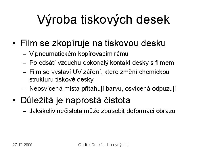 Výroba tiskových desek • Film se zkopíruje na tiskovou desku – V pneumatickém kopírovacím