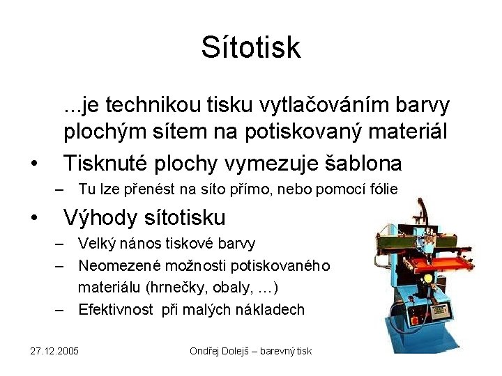 Sítotisk • . . . je technikou tisku vytlačováním barvy plochým sítem na potiskovaný