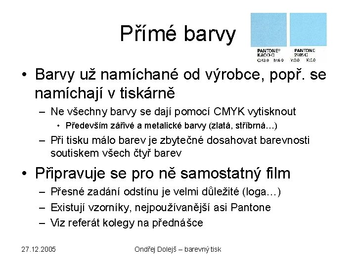 Přímé barvy • Barvy už namíchané od výrobce, popř. se namíchají v tiskárně –