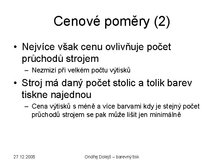 Cenové poměry (2) • Nejvíce však cenu ovlivňuje počet průchodů strojem – Nezmizí při