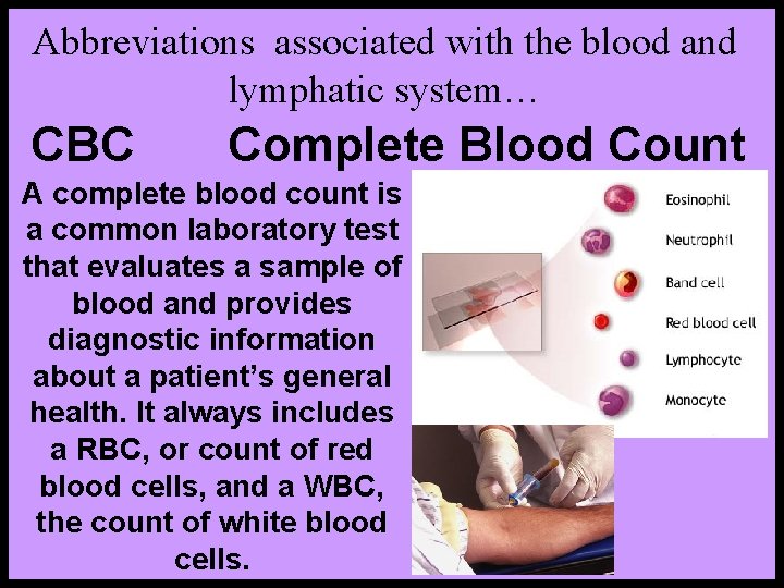 Abbreviations associated with the blood and lymphatic system… CBC Complete Blood Count A complete
