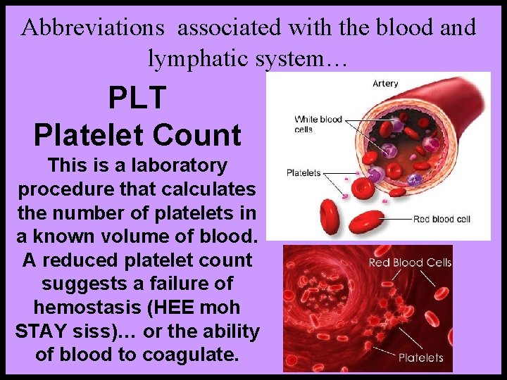 Abbreviations associated with the blood and lymphatic system… PLT Platelet Count This is a