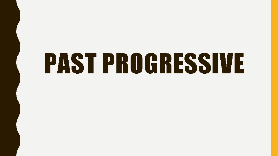 PAST PROGRESSIVE 