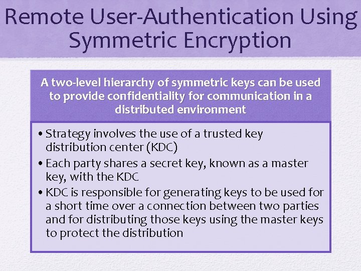 Remote User-Authentication Using Symmetric Encryption A two-level hierarchy of symmetric keys can be used