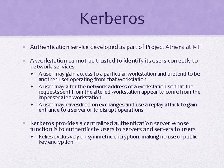 Kerberos • Authentication service developed as part of Project Athena at MIT • A