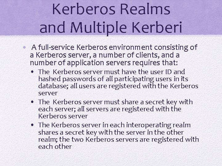 Kerberos Realms and Multiple Kerberi • A full-service Kerberos environment consisting of a Kerberos