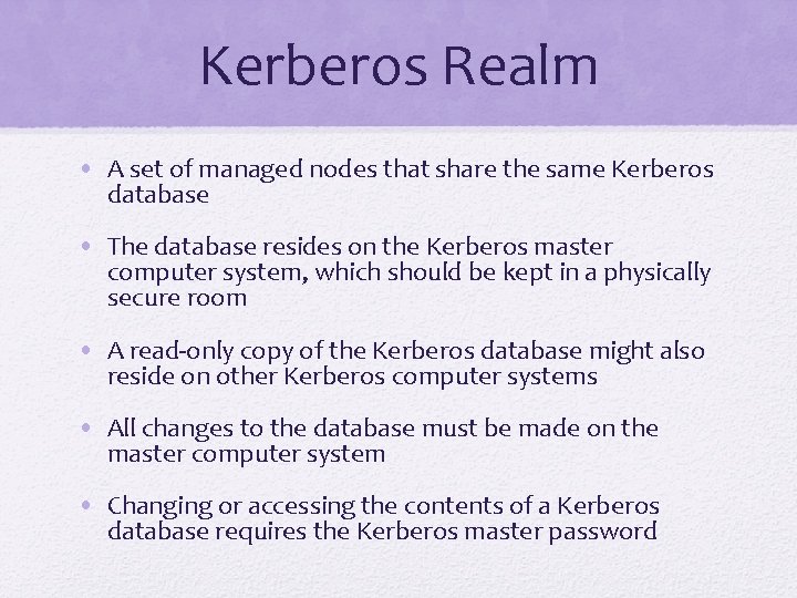 Kerberos Realm • A set of managed nodes that share the same Kerberos database