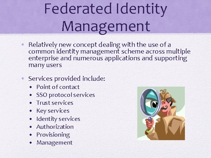 Federated Identity Management • Relatively new concept dealing with the use of a common