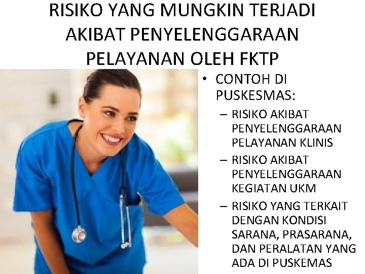 RISIKO YANG MUNGKIN TERJADI AKIBAT PENYELENGGARAAN PELAYANAN OLEH FKTP • CONTOH DI PUSKESMAS: –