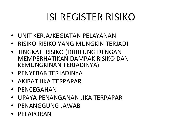 ISI REGISTER RISIKO • UNIT KERJA/KEGIATAN PELAYANAN • RISIKO-RISIKO YANG MUNGKIN TERJADI • TINGKAT