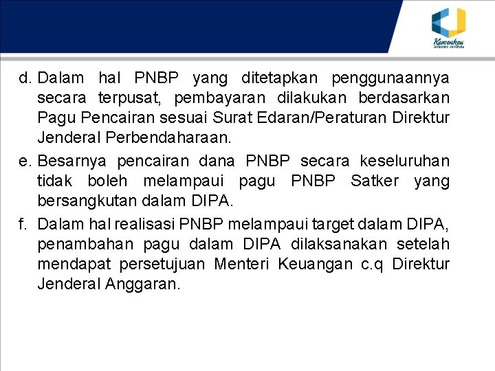 d. Dalam hal PNBP yang ditetapkan penggunaannya secara terpusat, pembayaran dilakukan berdasarkan Pagu Pencairan
