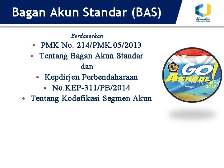 Bagan Akun Standar (BAS) Berdasarkan • PMK No. 214/PMK. 05/2013 • Tentang Bagan Akun