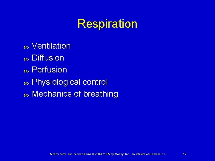 Respiration Ventilation Diffusion Perfusion Physiological control Mechanics of breathing Mosby items and derived items Respiration Ventilation Diffusion Perfusion Physiological control Mechanics of breathing Mosby items and derived items