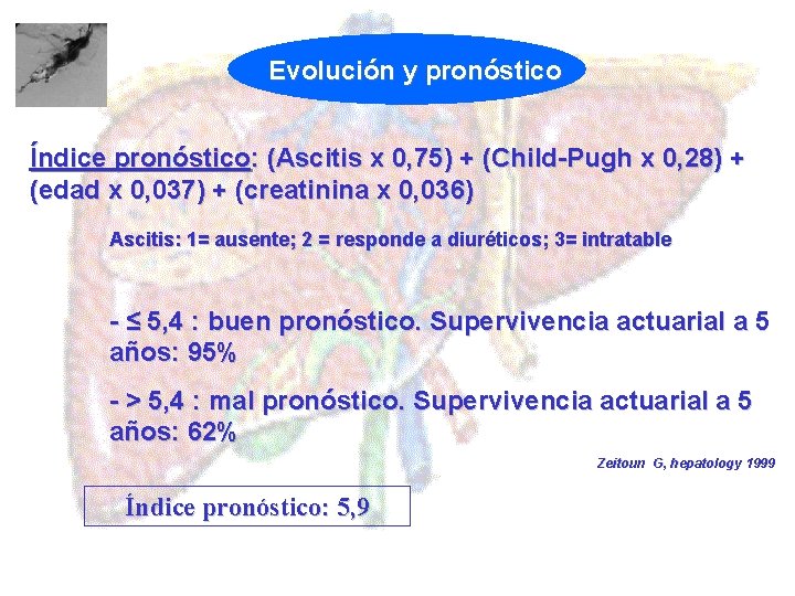 Evolución y pronóstico Índice pronóstico: (Ascitis x 0, 75) + (Child-Pugh x 0, 28)