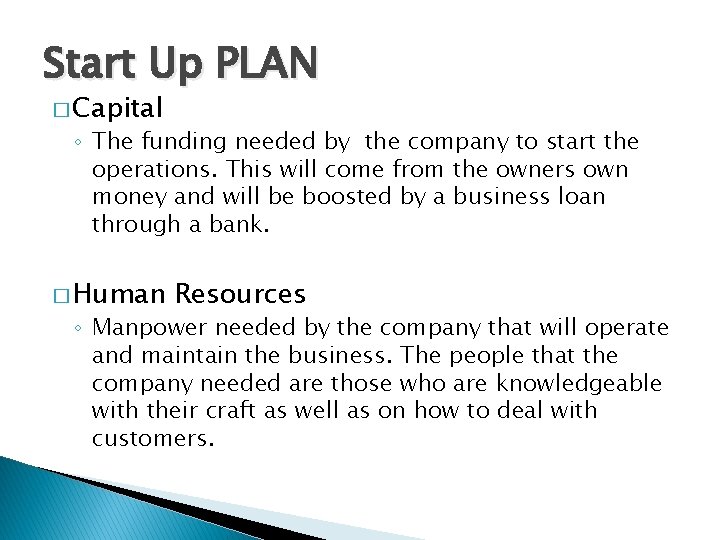 Start Up PLAN � Capital ◦ The funding needed by the company to start
