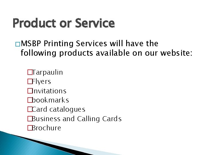 Product or Service � MSBP Printing Services will have the following products available on