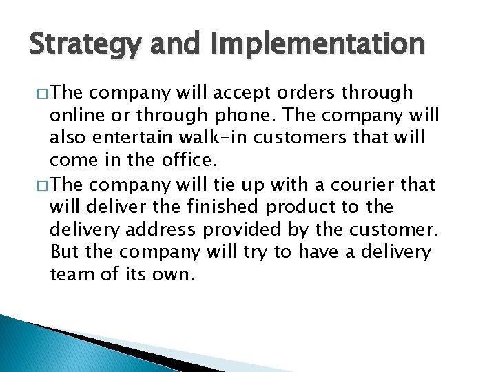 Strategy and Implementation � The company will accept orders through online or through phone.