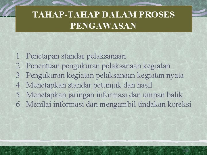 TAHAP-TAHAP DALAM PROSES PENGAWASAN 1. 2. 3. 4. 5. 6. Penetapan standar pelaksanaan Penentuan TAHAP-TAHAP DALAM PROSES PENGAWASAN 1. 2. 3. 4. 5. 6. Penetapan standar pelaksanaan Penentuan