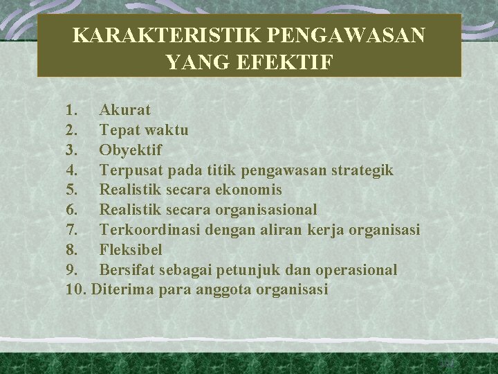 KARAKTERISTIK PENGAWASAN YANG EFEKTIF 1. Akurat 2. Tepat waktu 3. Obyektif 4. Terpusat pada KARAKTERISTIK PENGAWASAN YANG EFEKTIF 1. Akurat 2. Tepat waktu 3. Obyektif 4. Terpusat pada