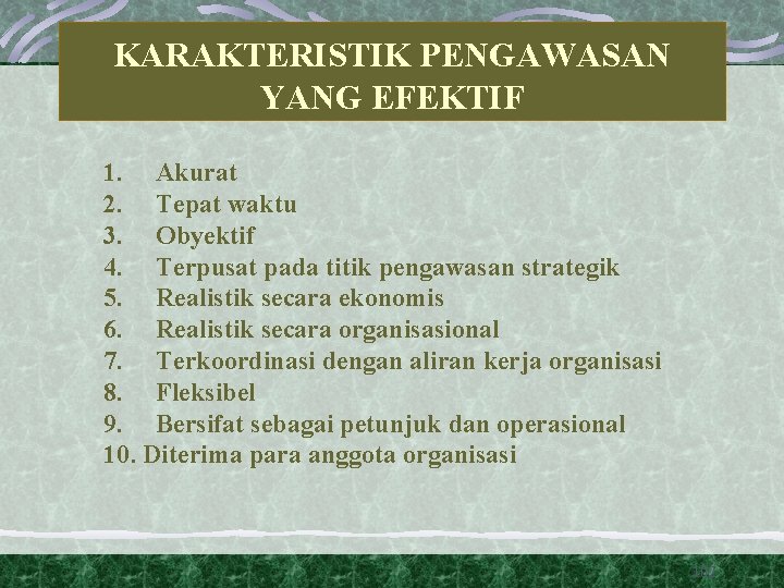 KARAKTERISTIK PENGAWASAN YANG EFEKTIF 1. Akurat 2. Tepat waktu 3. Obyektif 4. Terpusat pada