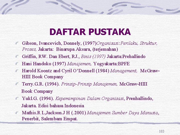 DAFTAR PUSTAKA Gibson, Ivancevich, Donnely, (1997)Organisasi: Perilaku, Struktur, Proses, Jakarta: Binarupa Aksara, (terjemahan) Griffin,