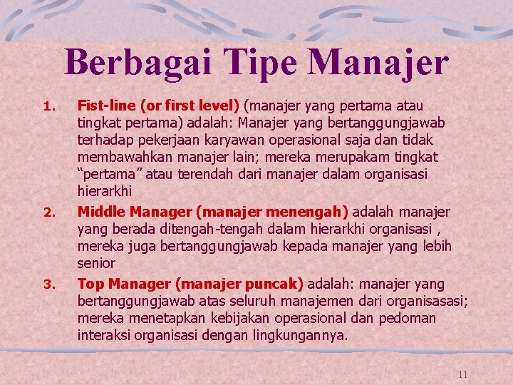 Berbagai Tipe Manajer 1. 2. 3. Fist-line (or first level) (manajer yang pertama atau