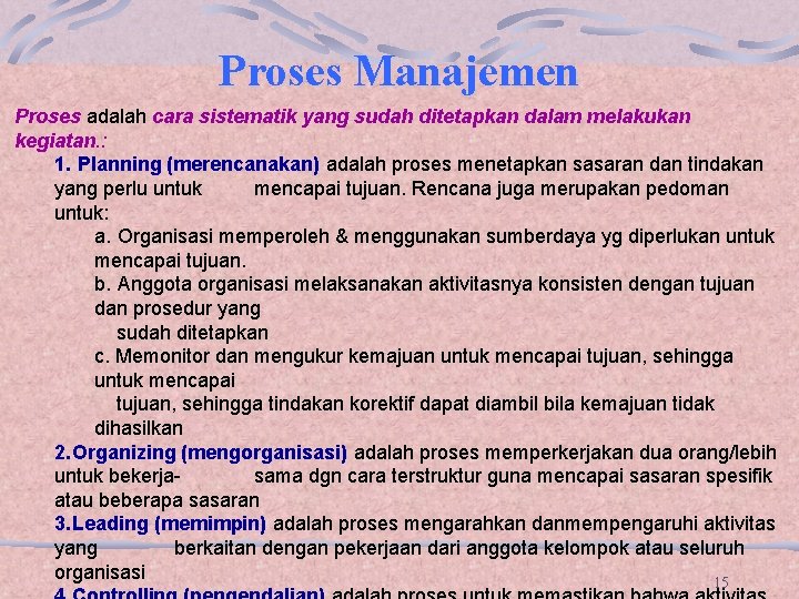 Proses Manajemen Proses adalah cara sistematik yang sudah ditetapkan dalam melakukan kegiatan. : 1.