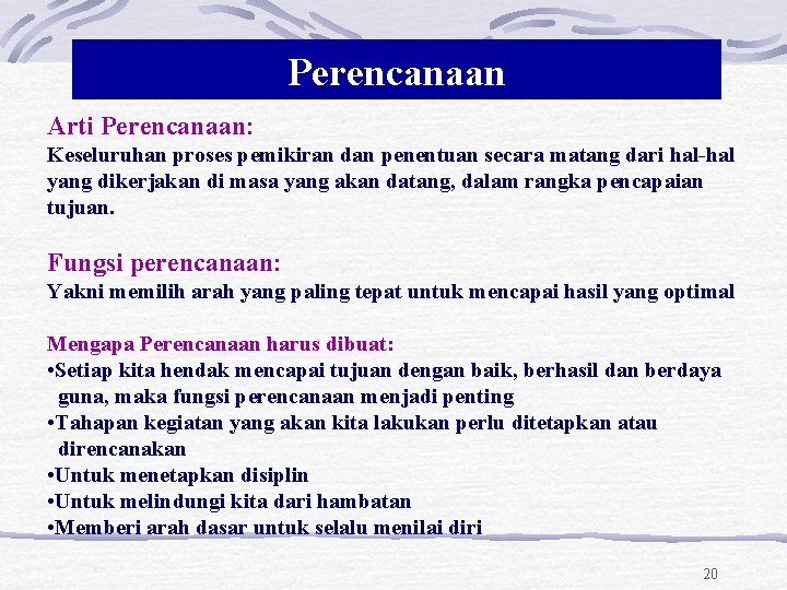 Perencanaan Arti Perencanaan: Keseluruhan proses pemikiran dan penentuan secara matang dari hal-hal yang dikerjakan