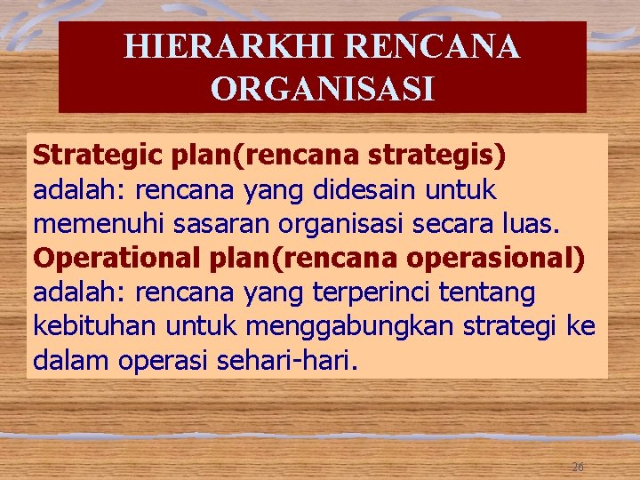HIERARKHI RENCANA ORGANISASI Strategic plan(rencana strategis) adalah: rencana yang didesain untuk memenuhi sasaran organisasi