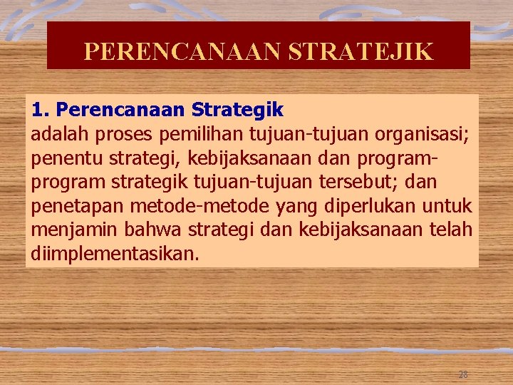 PERENCANAAN STRATEJIK 1. Perencanaan Strategik adalah proses pemilihan tujuan-tujuan organisasi; penentu strategi, kebijaksanaan dan