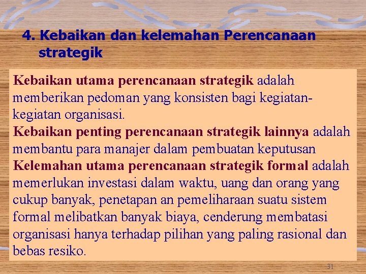 4. Kebaikan dan kelemahan Perencanaan strategik Kebaikan utama perencanaan strategik adalah memberikan pedoman yang