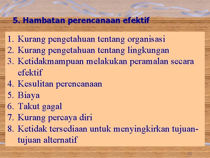 5. Hambatan perencanaan efektif 1. Kurang pengetahuan tentang organisasi 2. Kurang pengetahuan tentang lingkungan