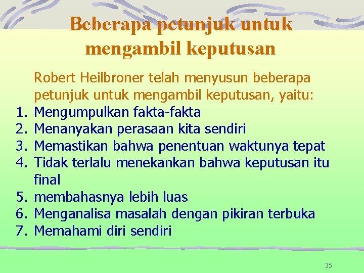 Beberapa petunjuk untuk mengambil keputusan 1. 2. 3. 4. 5. 6. 7. Robert Heilbroner Beberapa petunjuk untuk mengambil keputusan 1. 2. 3. 4. 5. 6. 7. Robert Heilbroner