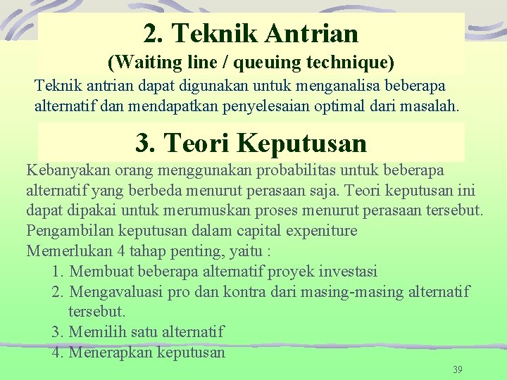 2. Teknik Antrian (Waiting line / queuing technique) Teknik antrian dapat digunakan untuk menganalisa