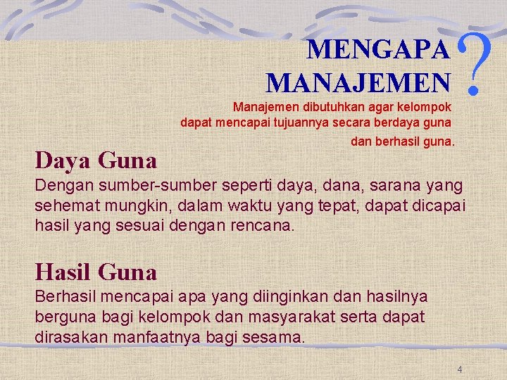 MENGAPA MANAJEMEN Manajemen dibutuhkan agar kelompok dapat mencapai tujuannya secara berdaya guna Daya Guna