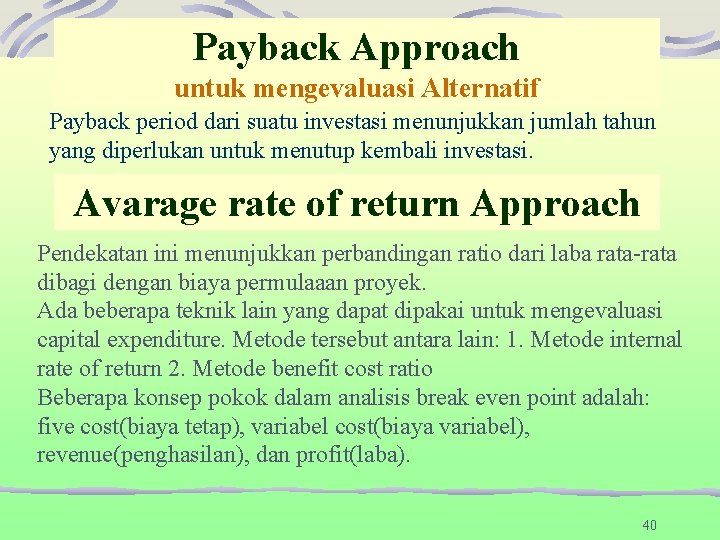 Payback Approach untuk mengevaluasi Alternatif Payback period dari suatu investasi menunjukkan jumlah tahun yang Payback Approach untuk mengevaluasi Alternatif Payback period dari suatu investasi menunjukkan jumlah tahun yang