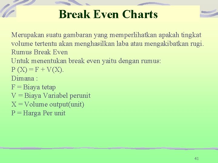 Break Even Charts Merupakan suatu gambaran yang memperlihatkan apakah tingkat volume tertentu akan menghasilkan